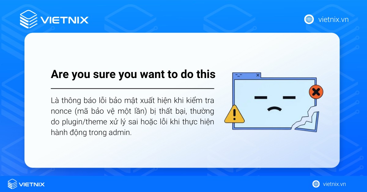 Hướng dẫn sửa lỗi Are you sure you want to do this trong WordPress 13 Are you sure you want to do this là thông báo lỗi bảo mật xuất hiện khi kiểm tra nonce bị thất bại