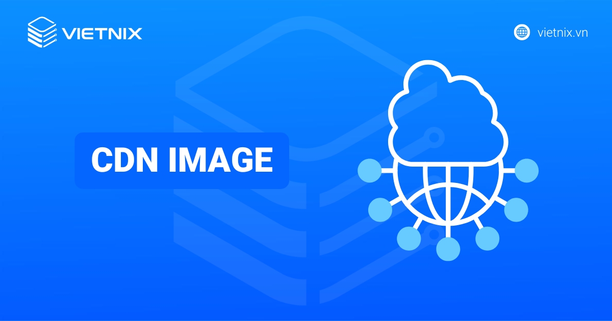 CDN Image là gì? Cách tích hợp và cấu hình CDN image cho WordPress