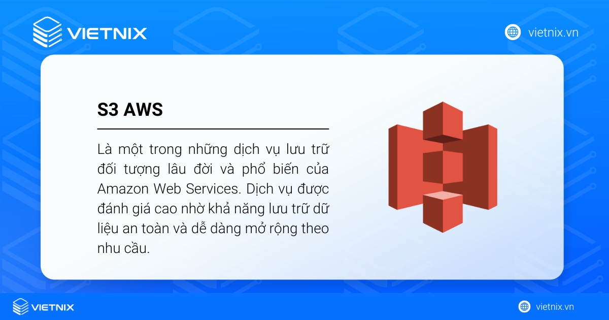 S3 AWS là một trong những dịch vụ lưu trữ đối tượng lâu đời và phổ biến của Amazon Web Services