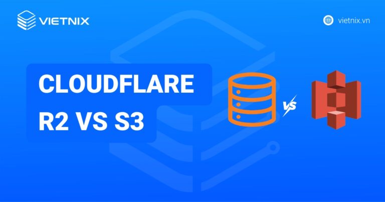 So sánh chi tiết giữa Cloudflare R2 vs S3 và những trường hợp nên chọn