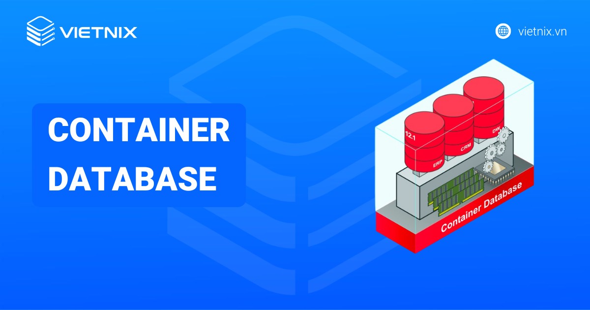 Container Database là gì? Quy trình tạo Container Database bằng DBCA