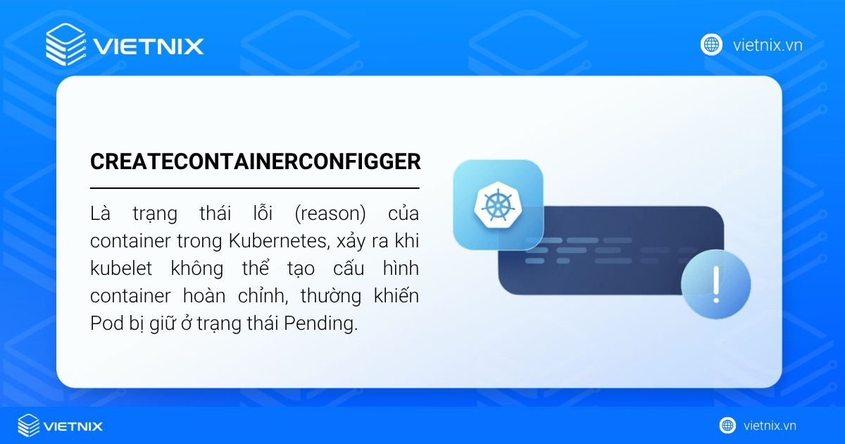 CreateContainerConfigError là trạng thái lỗi (reason) của container trong Kubernetes