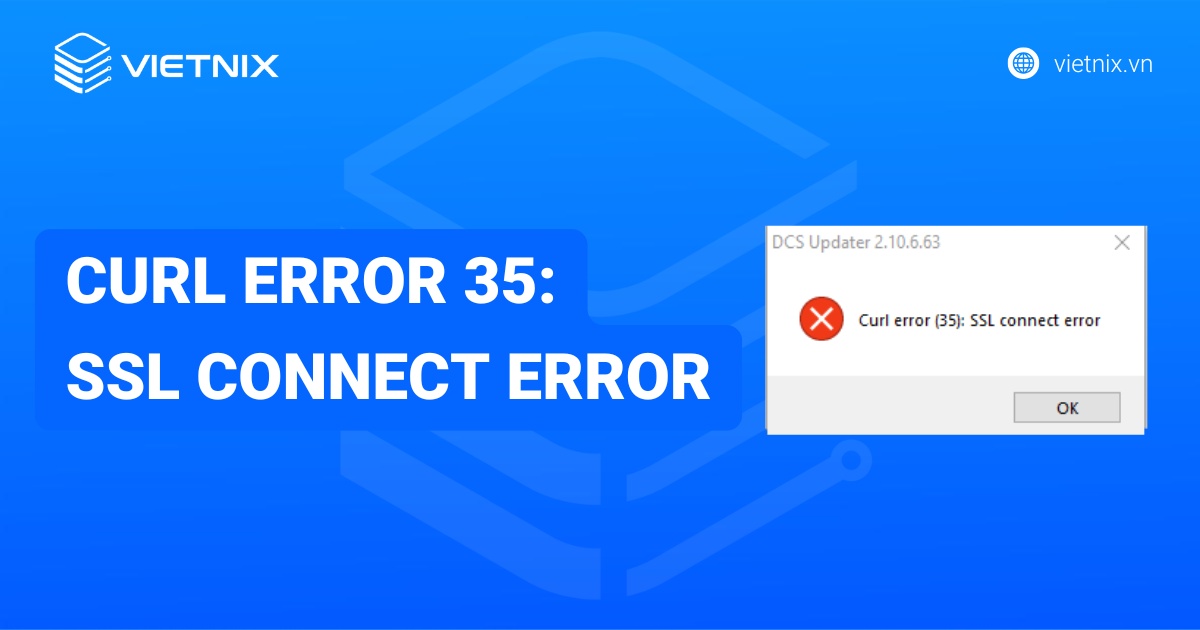 Hướng dẫn khắc phục lỗi curl error 35: SSL Connect Error chi tiết