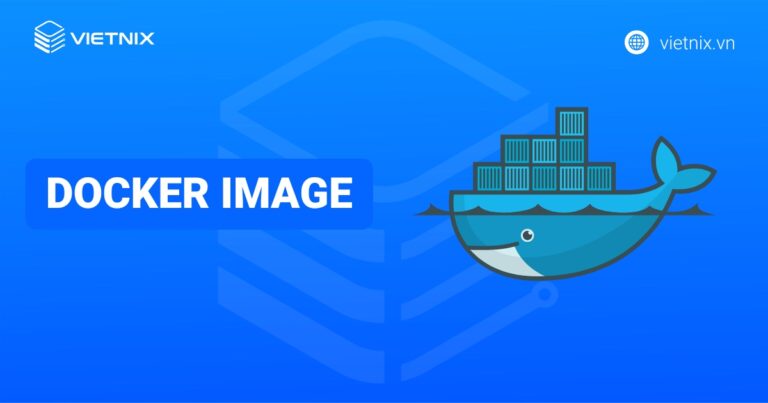 Docker Image là gì? Cách sử dụng và tối ưu hóa tốt nhất cho Docker Image