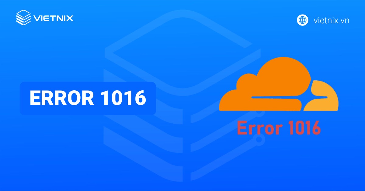Lỗi error 1016 trong Cloudflare là gì? Hướng dẫn cách khắc phục chi tiết