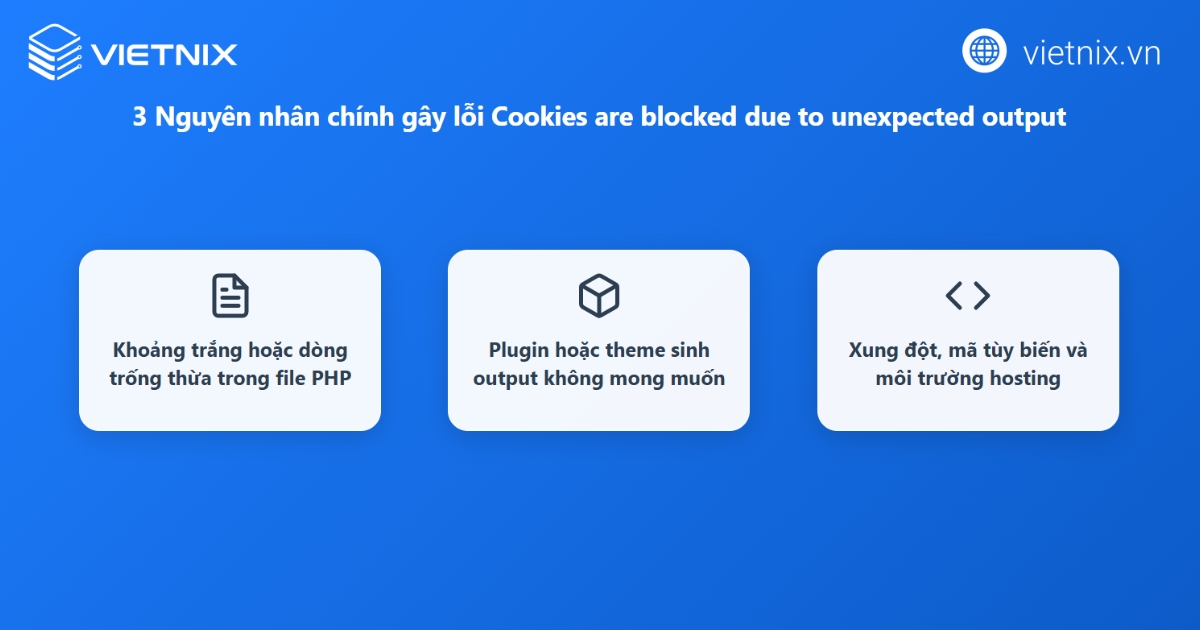 Error Cookies are blocked due to unexpected output WordPress là gì? Hướng dẫn cách sửa lỗi chi tiết 15 Nguyên nhân chính của lỗi Cookies are blocked due to unexpected output trong WordPress