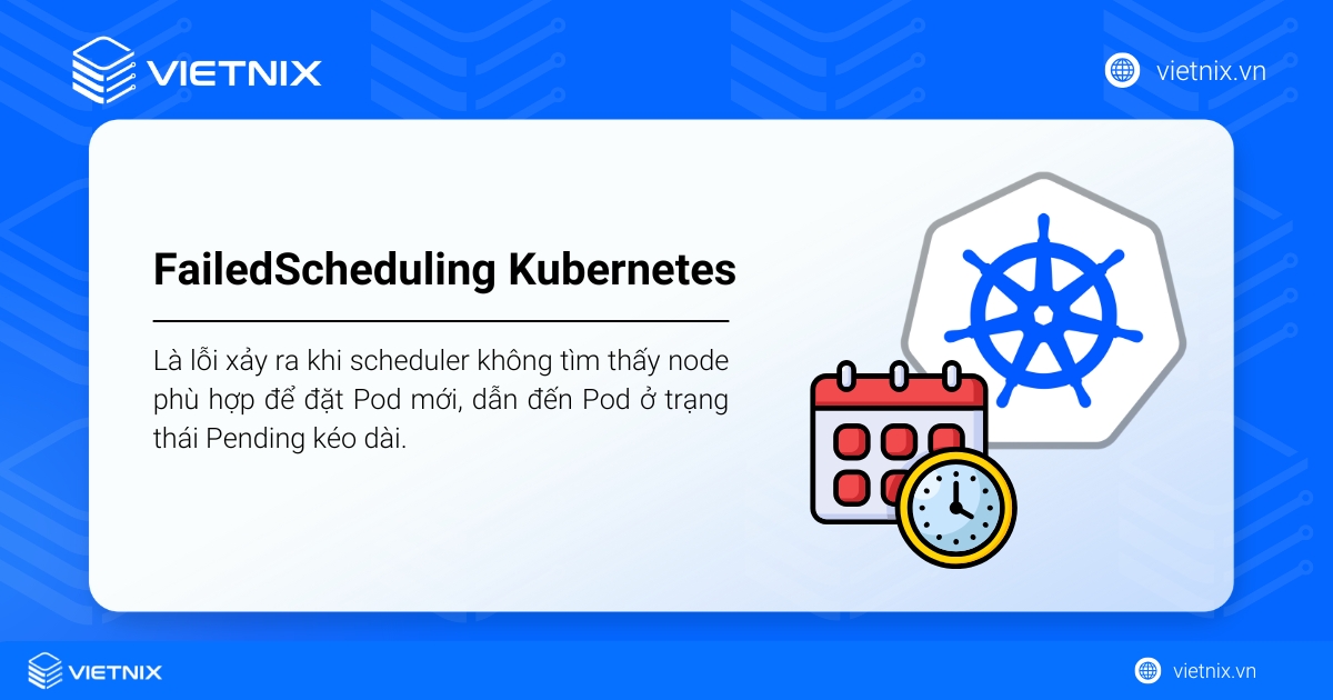 FailedScheduling trong Kubernetes là lỗi xảy ra khi scheduler không tìm được node phù hợp để chạy Pod, khiến Pod bị Pending