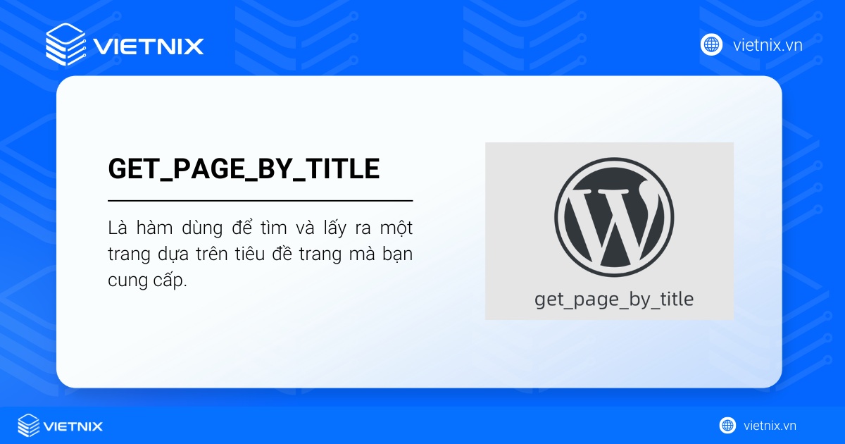 Hàm get_page_by_title() dùng để tìm và lấy ra một trang dựa trên tiêu đề trang mà bạn cung cấp