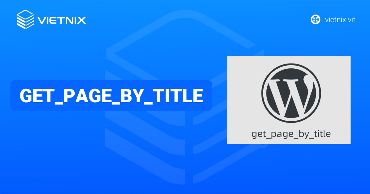 Hướng dẫn khắc phục lỗi get_page_by_title trên WordPress 6.2.0 và Flatsome Theme chi tiết