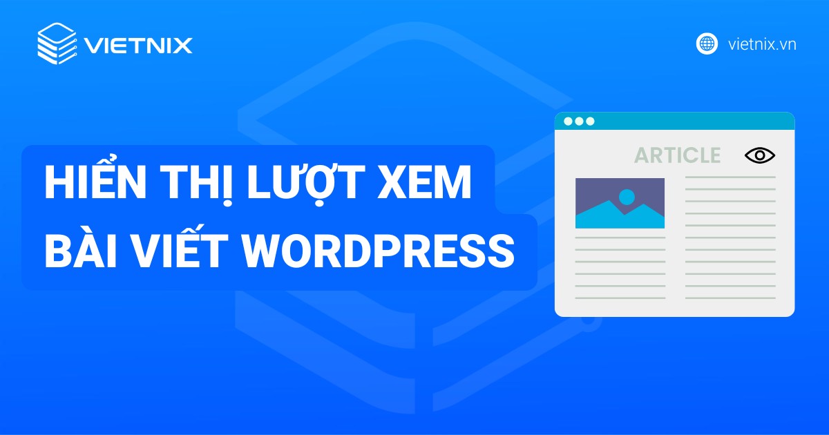 Hướng dẫn tạo bộ đếm và hiển thị lượt xem bài viết WordPress