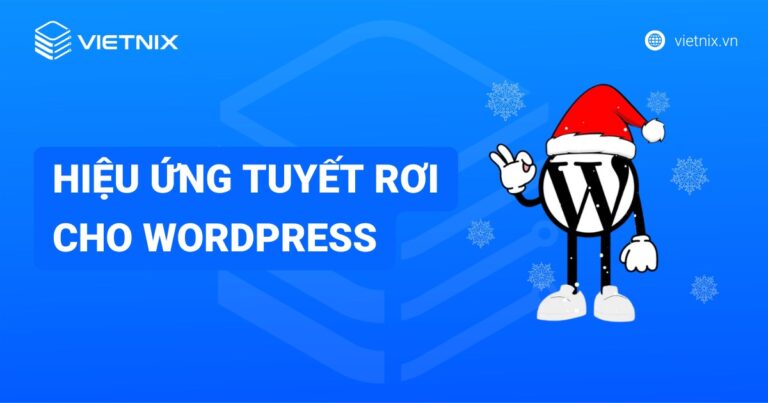 Hướng dẫn tạo hiệu ứng tuyết rơi cho WordPress đơn giản và nhanh chóng