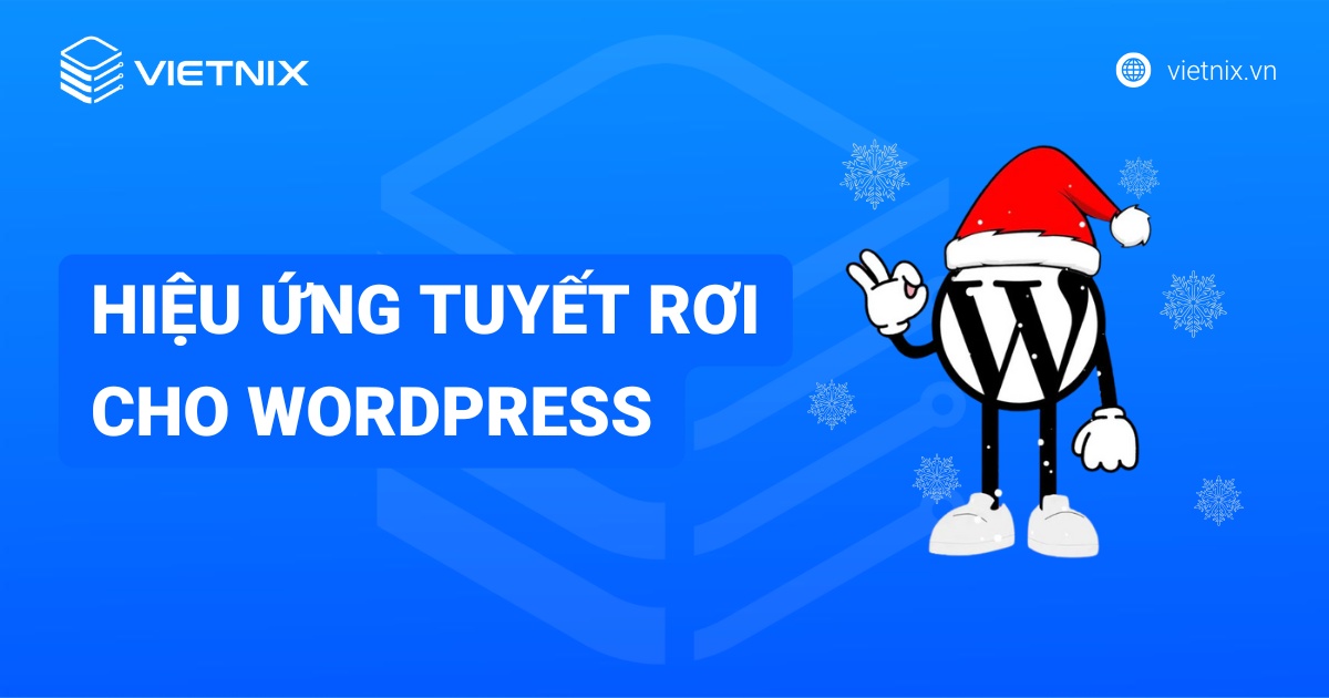 Hướng dẫn tạo hiệu ứng tuyết rơi cho WordPress đơn giản và nhanh chóng