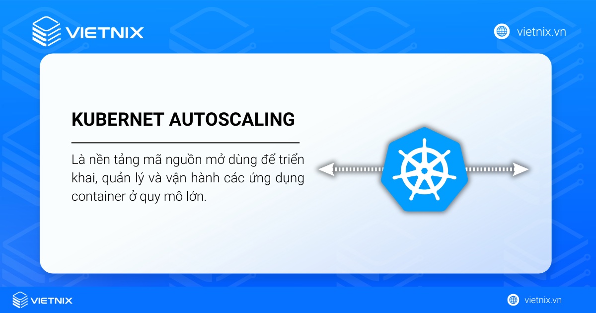 Kubernetes là nền tảng mã nguồn mở dùng để triển khai, quản lý và vận hành các ứng dụng container ở quy mô lớn