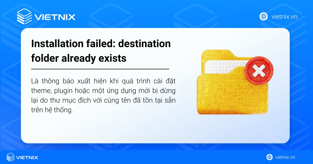 Lỗi Installation failed: destination folder already exists xảy ra khi quá trình cài đặt bị dừng do thư mục đích trùng tên đã tồn tại trên hệ thống