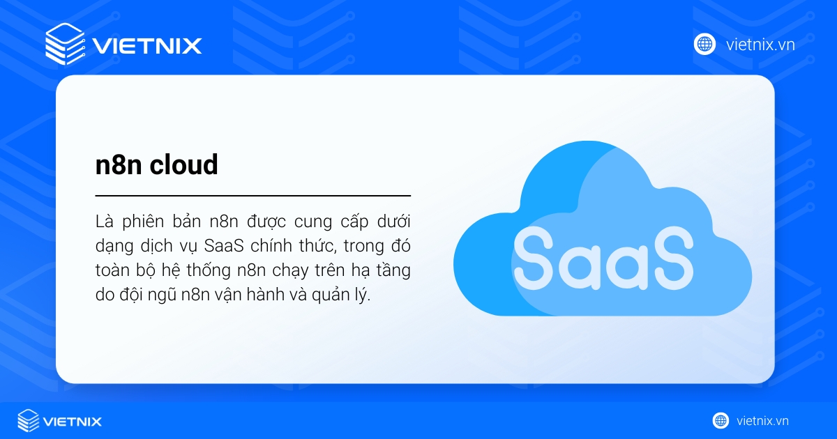 n8n Cloud là phiên bản n8n dạng SaaS, do đội ngũ n8n vận hành toàn bộ hạ tầng, người dùng tạo và chạy workflow qua trình duyệt mà không cần tự dựng server