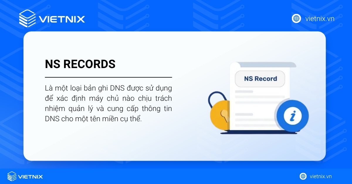 NS records được sử dụng để xác định máy chủ nào chịu trách nhiệm quản lý và cung cấp thông tin DNS cho một tên miền cụ thể.
