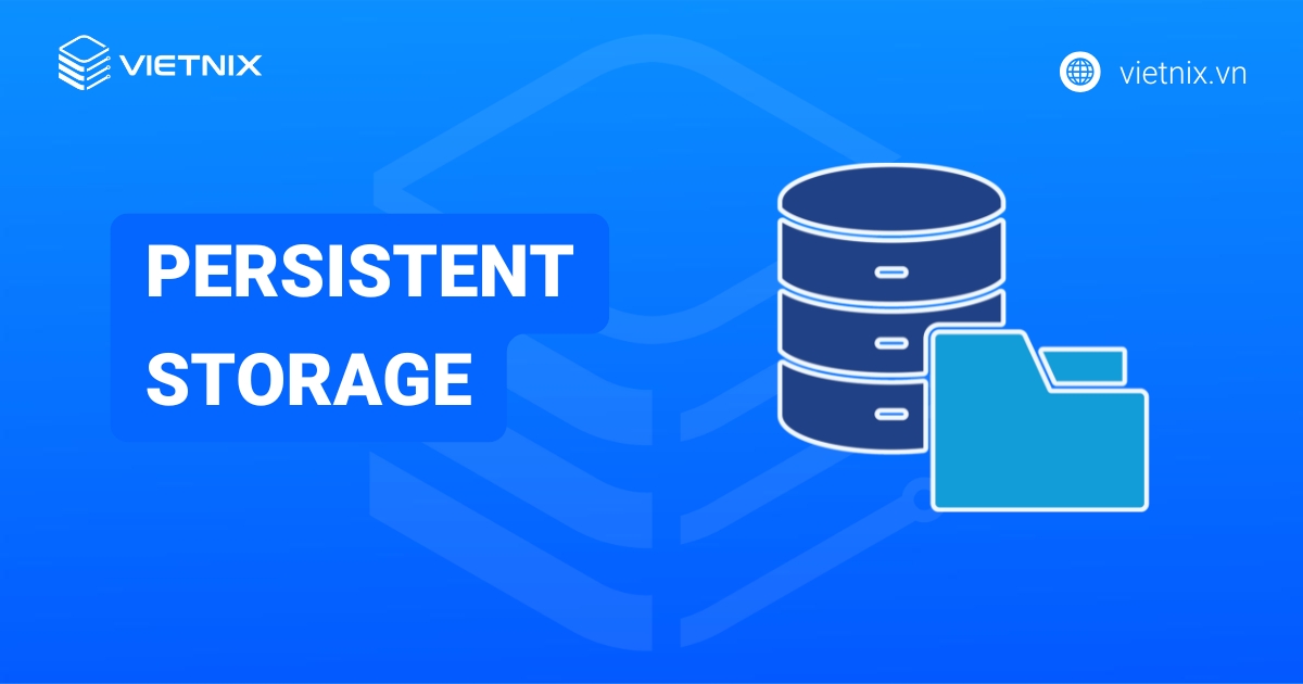 Persistent Storage là gì? Những điều cần biết về Persistent Storage