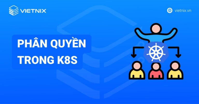 Hướng dẫn phân quyền trong k8s cho người dùng chi tiết