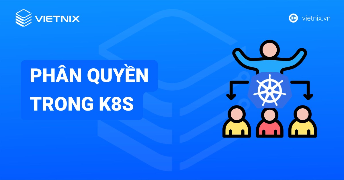 Hướng dẫn phân quyền trong k8s cho người dùng chi tiết