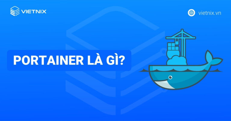 Portainer là gì? Quản lý Docker trực quan và hiệu quả với Portainer