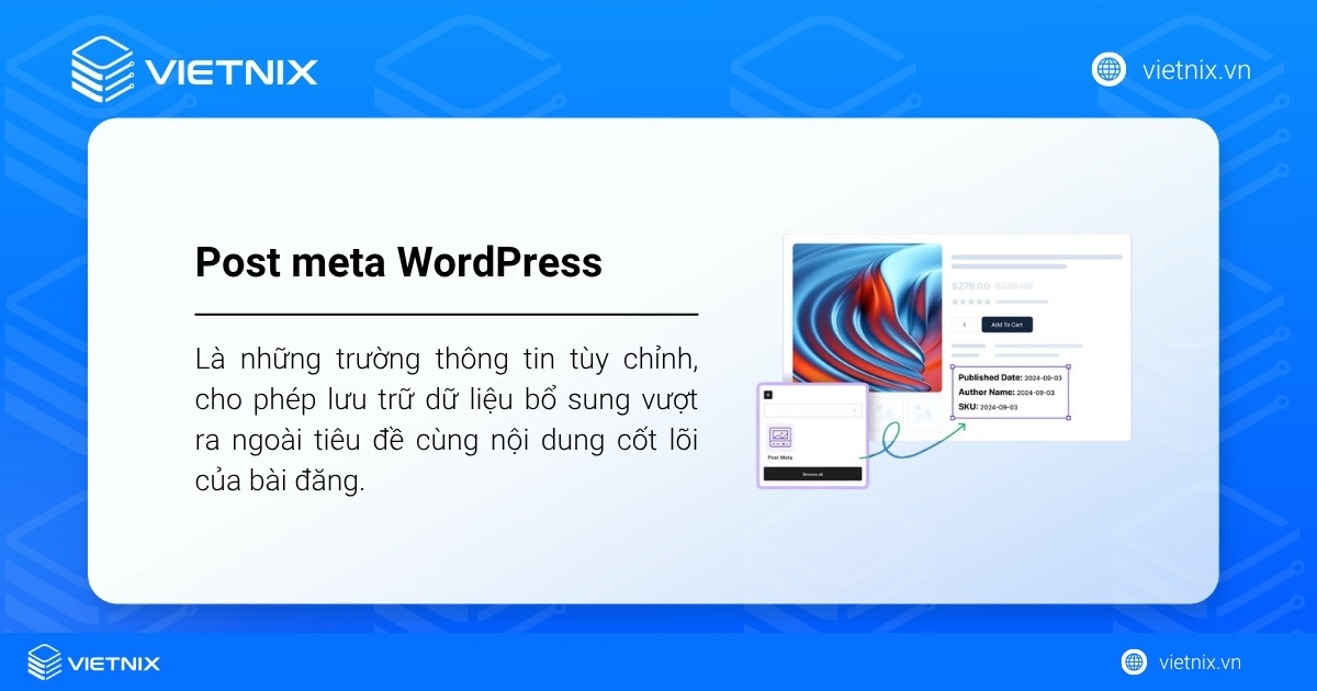 Post meta là những trường thông tin tùy chỉnh, cho phép lưu trữ dữ liệu bổ sung vượt ra ngoài tiêu đề