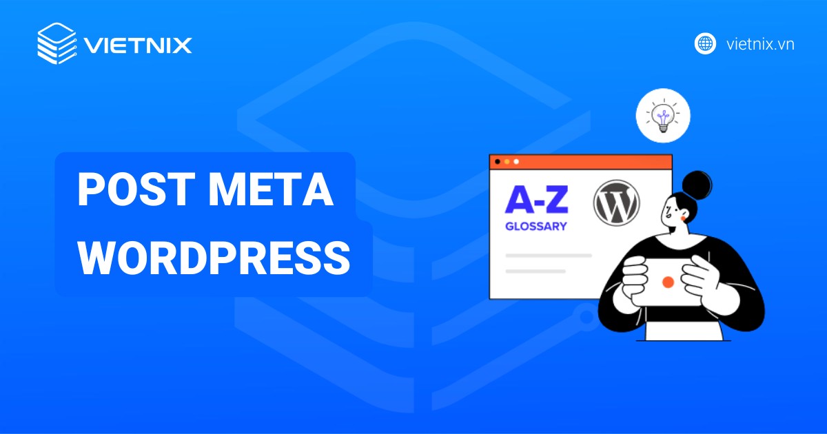 Post meta WordPress là gì? Những điều cần biết về post meta trong WordPress