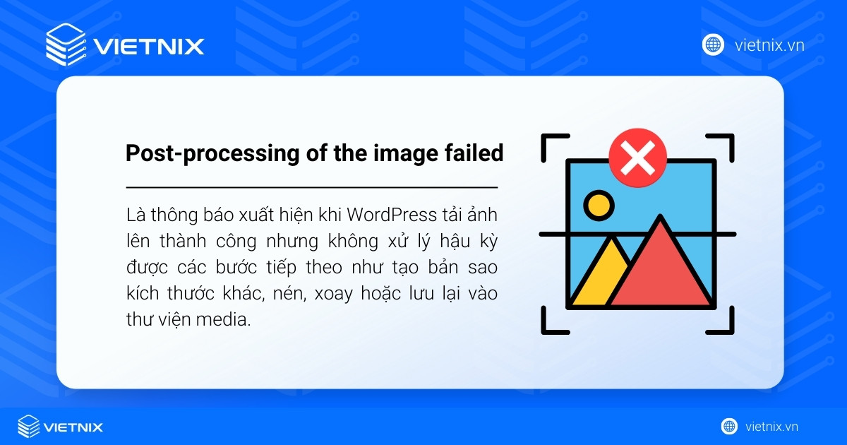 Post-processing of the image failed là lỗi xuất hiện khi WordPress tải ảnh lên thành công nhưng không được xử lý hậu kỳ
