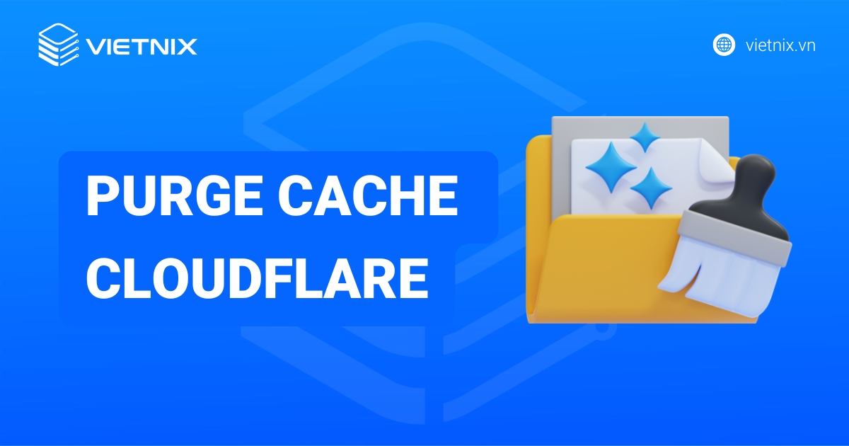 Hướng dẫn cách purge cache cloudflare đơn giản và hiệu quả