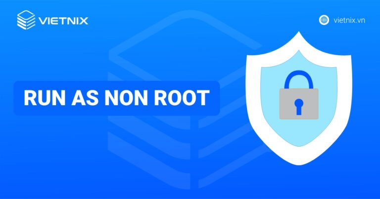 Run as Non-Root: Cấu hình Kubernetes Pod/Container non-root