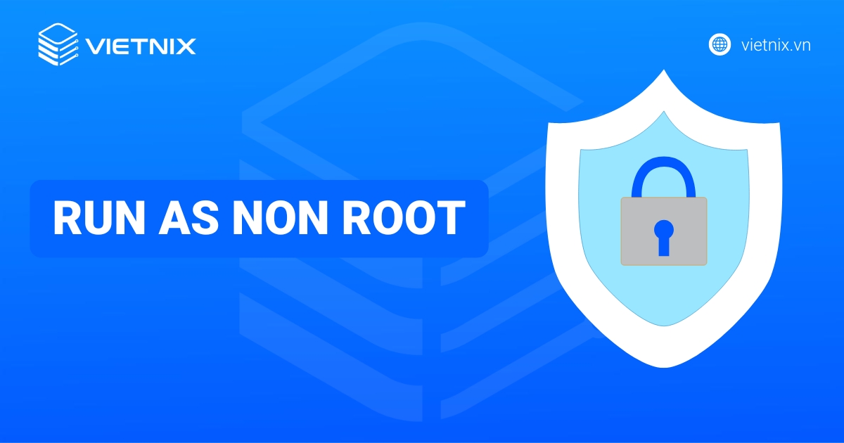 Run as Non-Root: Cấu hình Kubernetes Pod/Container non-root