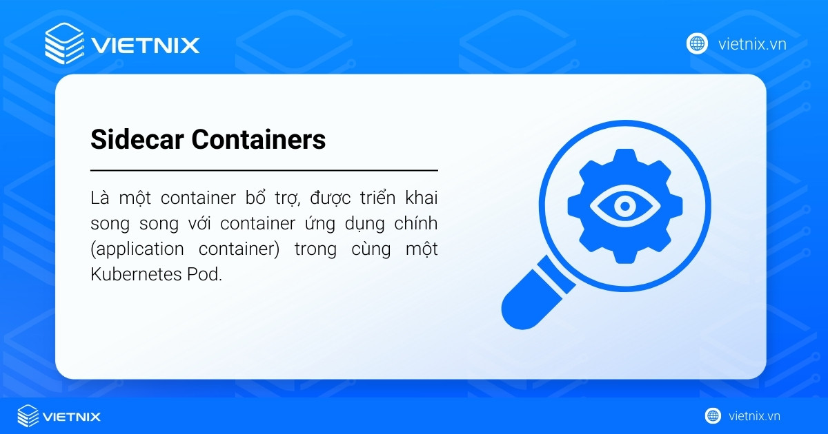Sidecar Containers là gì? Đặc điểm chính và cách hoạt động của Sidecar Containers 13 Sidecar container là một container bổ trợ