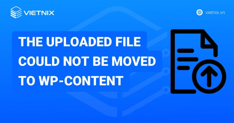 Cách khắc phục lỗi the uploaded file could not be moved to wp-content trên WordPress