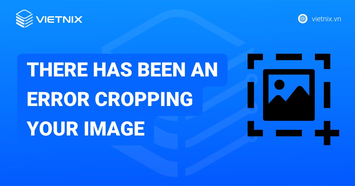 Khắc phục lỗi "There has been an error cropping your image”