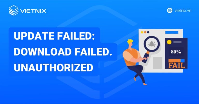 Cách khắc phục lỗi Update Failed: Download Failed. Unauthorized hiệu quả trên WordPress