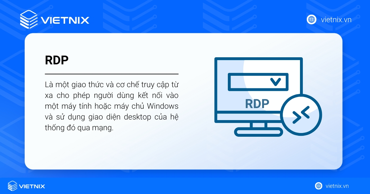 RDP là giao thức truy cập từ xa cho phép người dùng kết nối và sử dụng giao diện desktop của máy tính hoặc máy chủ Windows qua mạng
