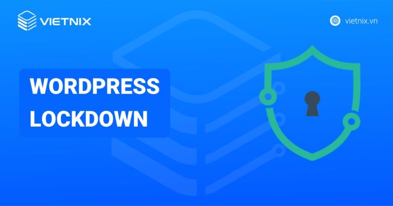 WordPress Lockdown là gì? Cách sử dụng tính năng WordPress Lockdown