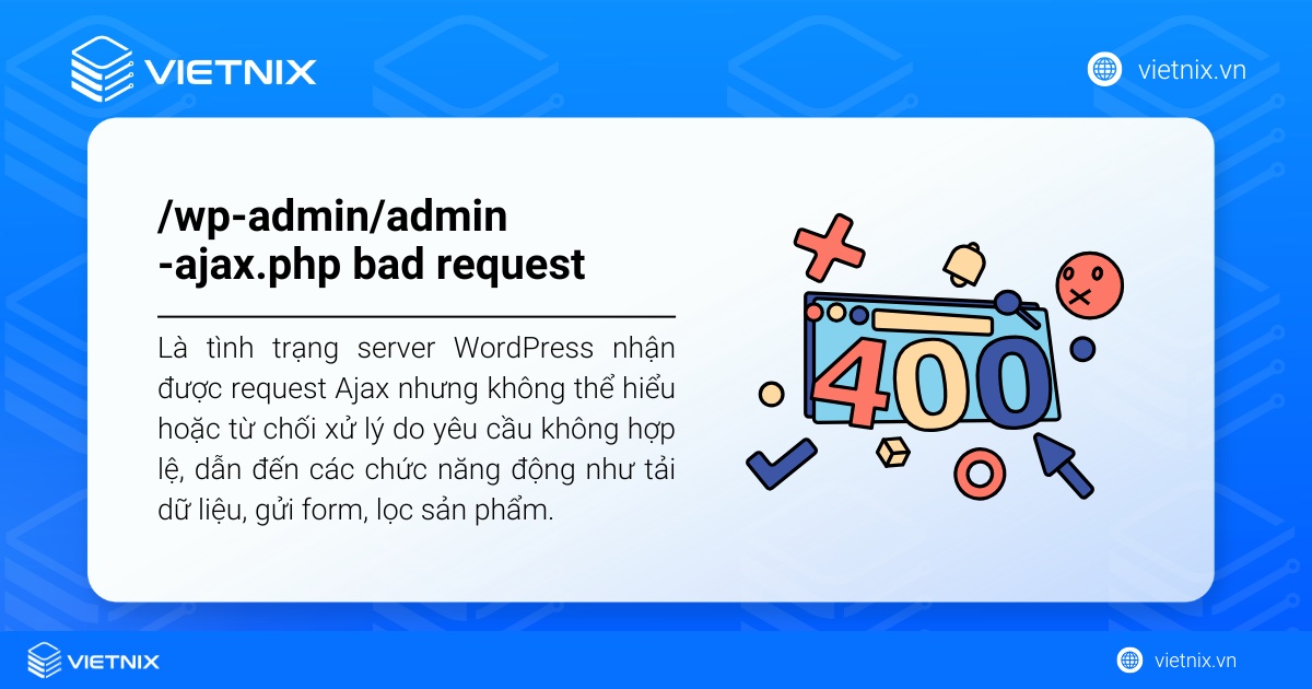 Lỗi /wp-admin/admin-ajax.php bad request (HTTP 400) xảy ra khi lỗi request Ajax không hợp lệ