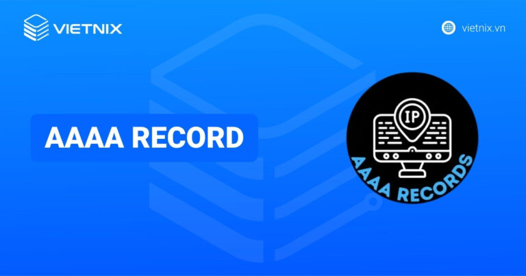 AAAA record là gì? Hướng dẫn tạo và quản lý bản ghi AAAA hiệu quả