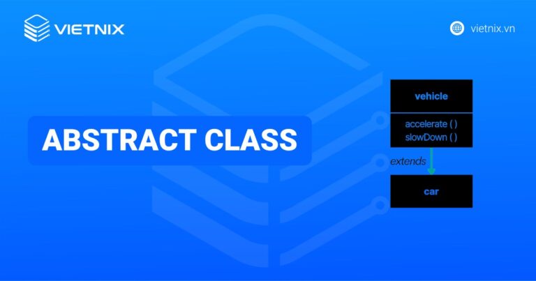Abstract class là gì? So sánh abstract class và interface chi tiết