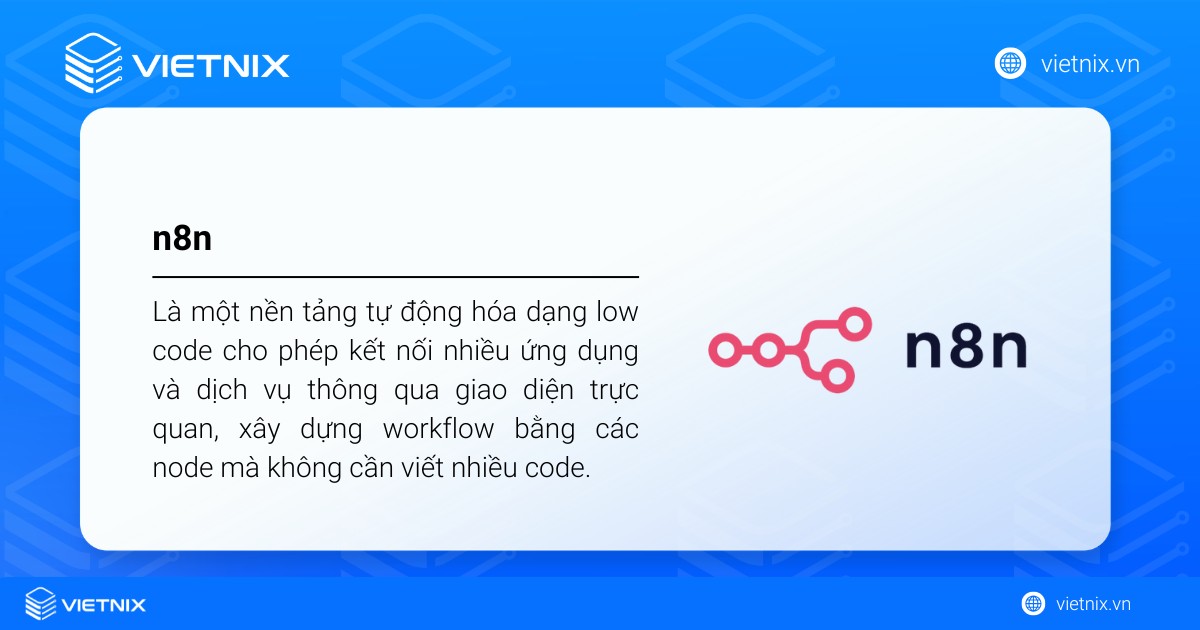 n8n là một nền tảng tự động hóa dạng low code cho phép kết nối nhiều ứng dụng và dịch vụ thông qua giao diện trực quan