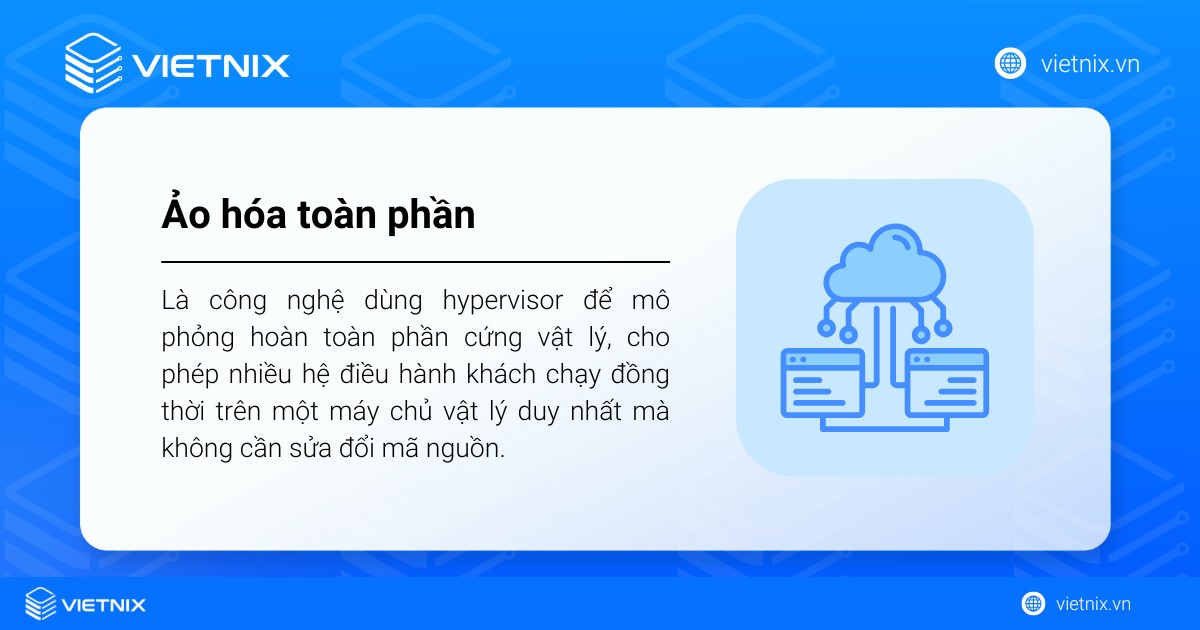 Ảo hóa toàn phần là công nghệ dùng hypervisor để mô phỏng hoàn toàn phần cứng vật lý