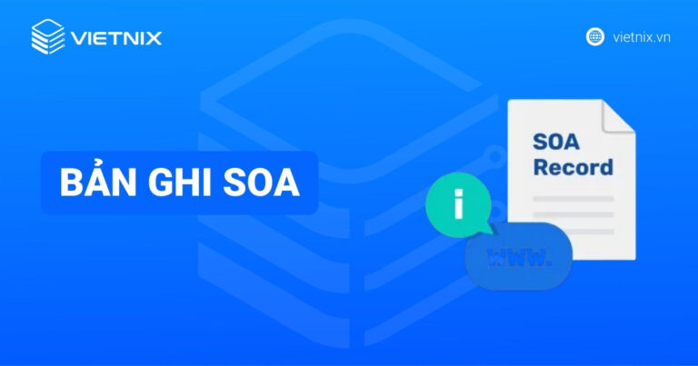 Bản ghi SOA là gì? Hướng dẫn xem và kiểm tra thông tin bản ghi SOA