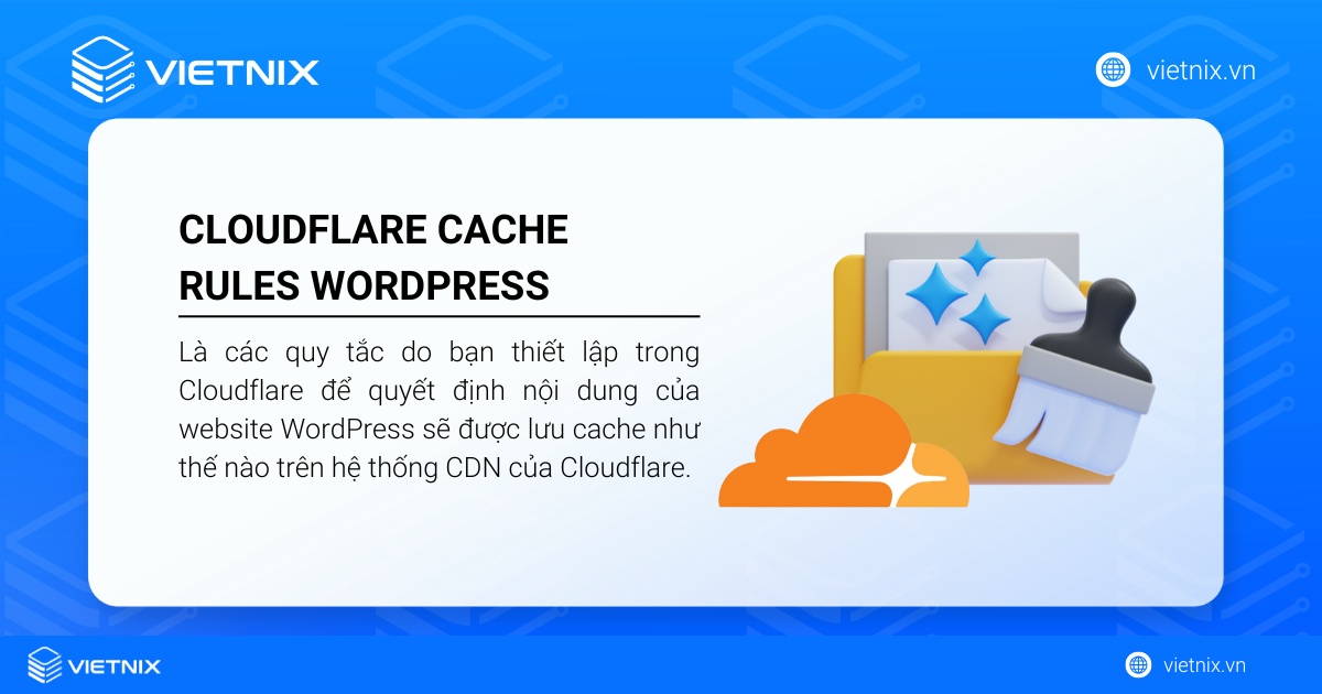 Cloudflare cache rules cho phép định nghĩa điều kiện Cloudflare lưu trữ các tài nguyên của WordPress tại các máy chủ edge