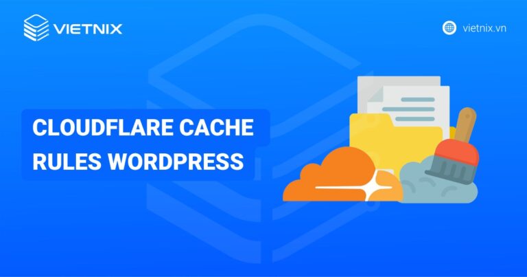 Cách sử dụng tính năng Cloudflare cache rules WordPress để tối ưu tốc độ website toàn diện