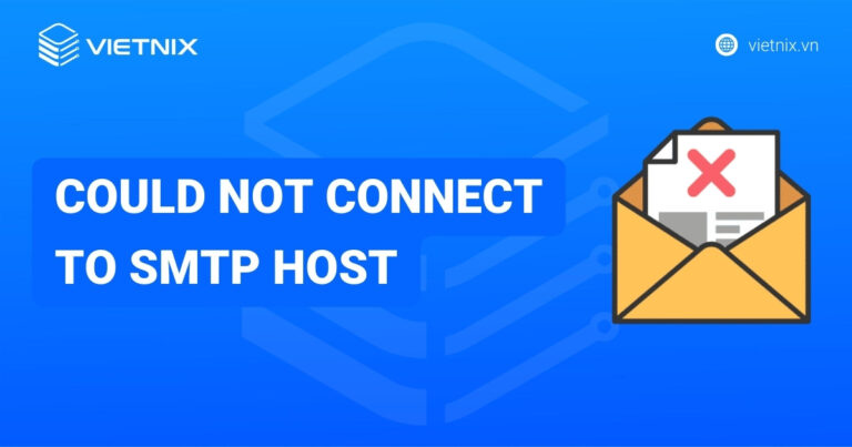 Hướng dẫn khắc phục lỗi “Could not connect to SMTP host” WordPress chi tiết