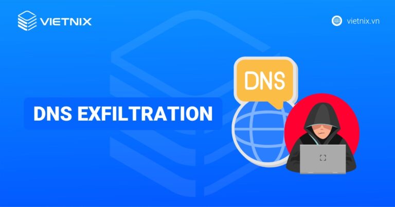 DNS Exfiltration là gì? Cơ chế hoạt động và cách phòng tránh hiệu quả