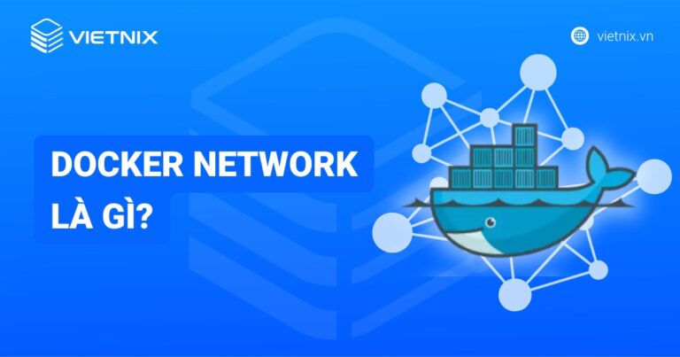 Docker Network là gì? Cách tạo, quản lý và tối ưu hiệu suất Docker Network