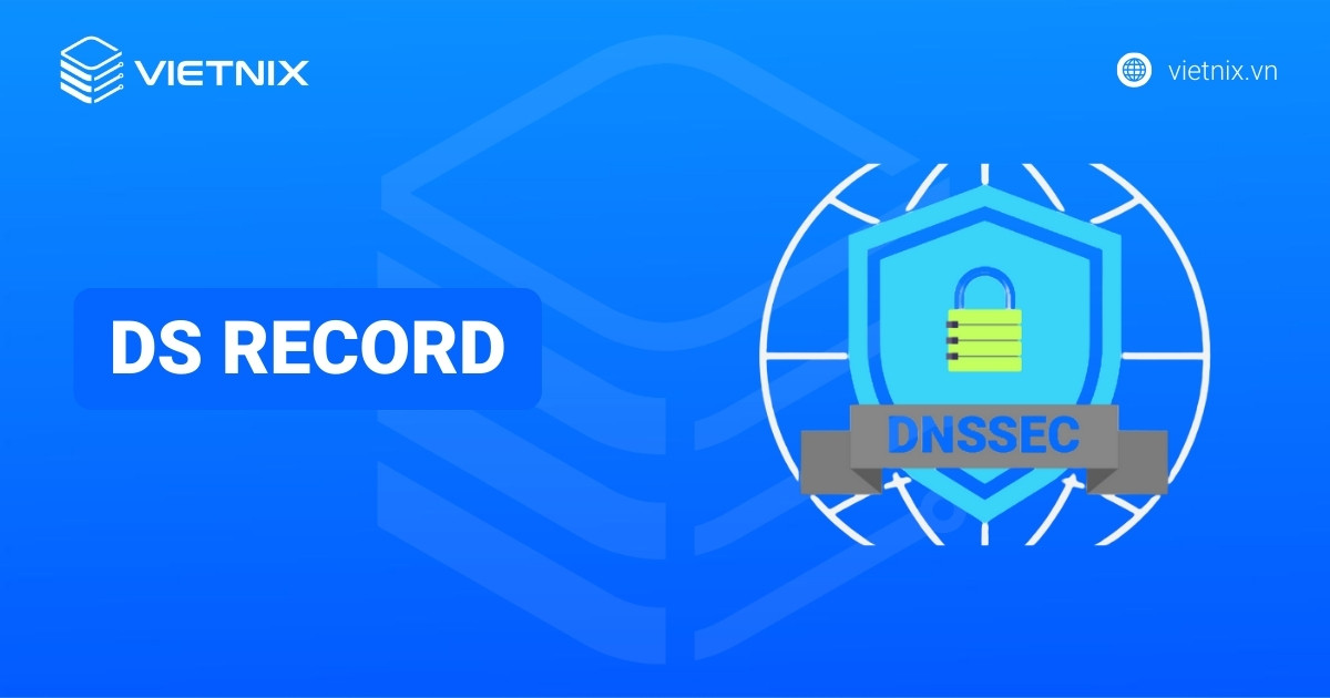 DS record là gì? Hướng dẫn thêm và kiểm tra bản ghi DS nhanh chóng