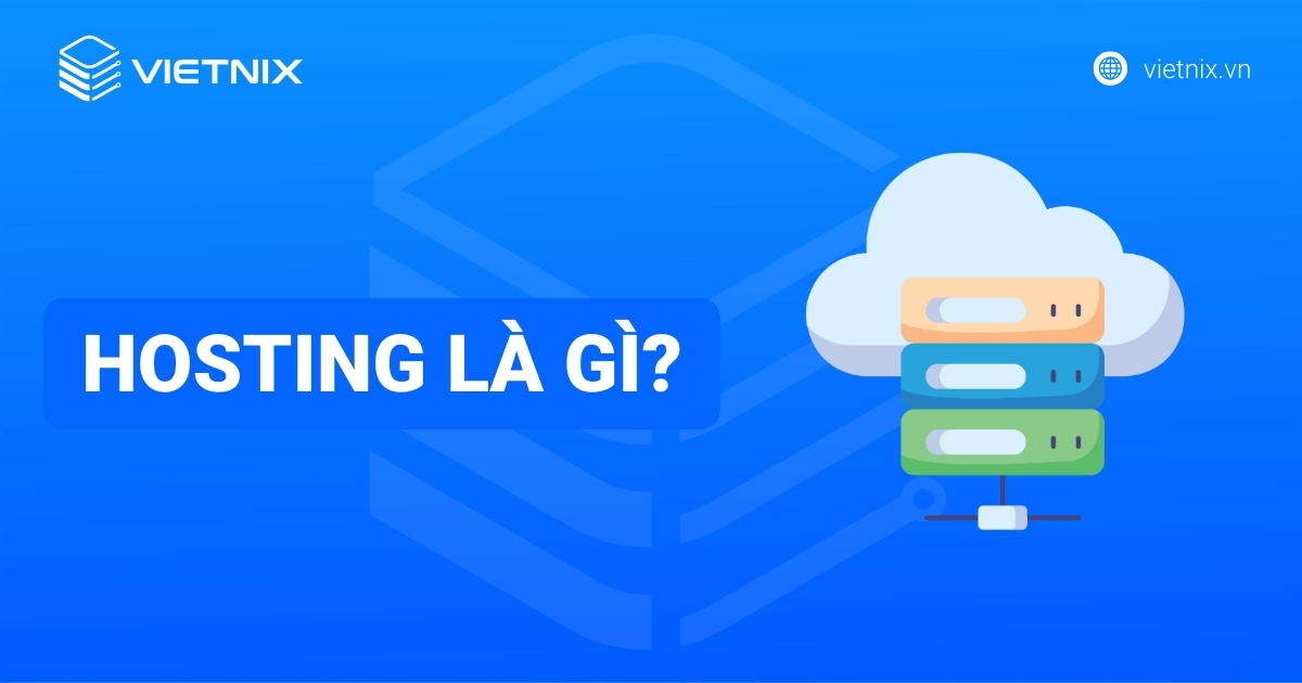 Hosting là gì? Vai trò, phân loại và cách chọn hosting cho người mới