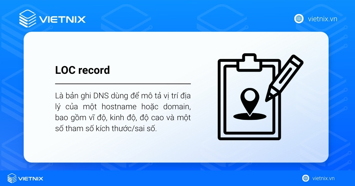 LOC record là bản ghi DNS dùng để mô tả vị trí địa lý của một hostname hoặc domain
